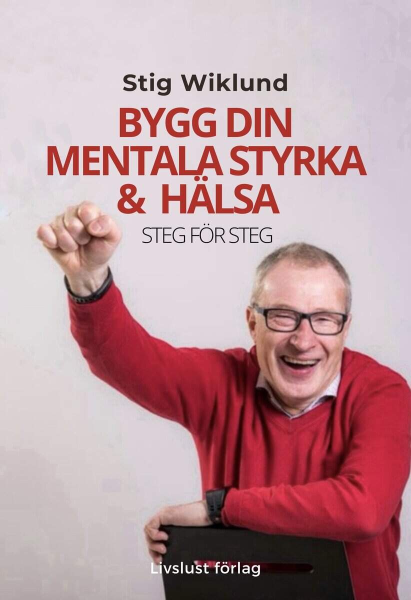 Stig Wiklund : Bygg din mentala styrka & hälsa