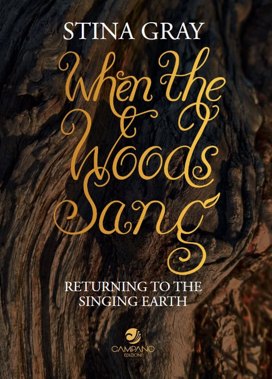 Stina Gray : When the woods sang : returning to the singing earth