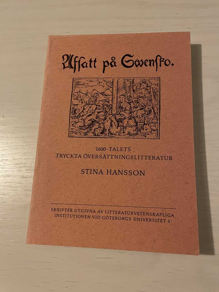 Stina Hansson : 'Afsatt på swensko' 1600-talets tryckta översättningslitteratur
