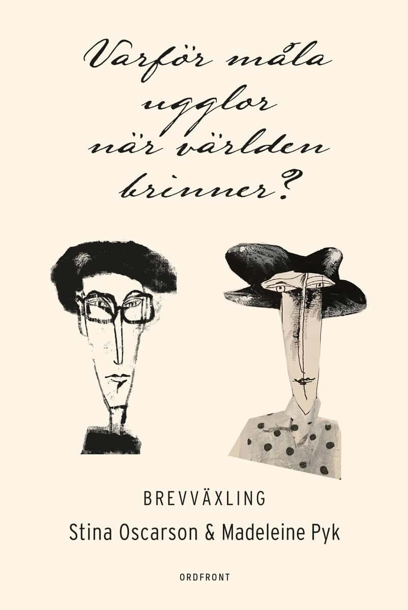 Oscarson, Stina; Pyk, Madeleine : Varför måla ugglor när världen brinner?