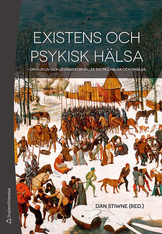 Stiwne, Dan; Belfrage, Lennart; Blåvarg, Bo; Draeby, Anders; Lappalainen, Jonna; Håkansson, Carina; Kumlin, Tomas; Serrander, Elisabeth; Strang, Peter : Existens och psykisk hälsa