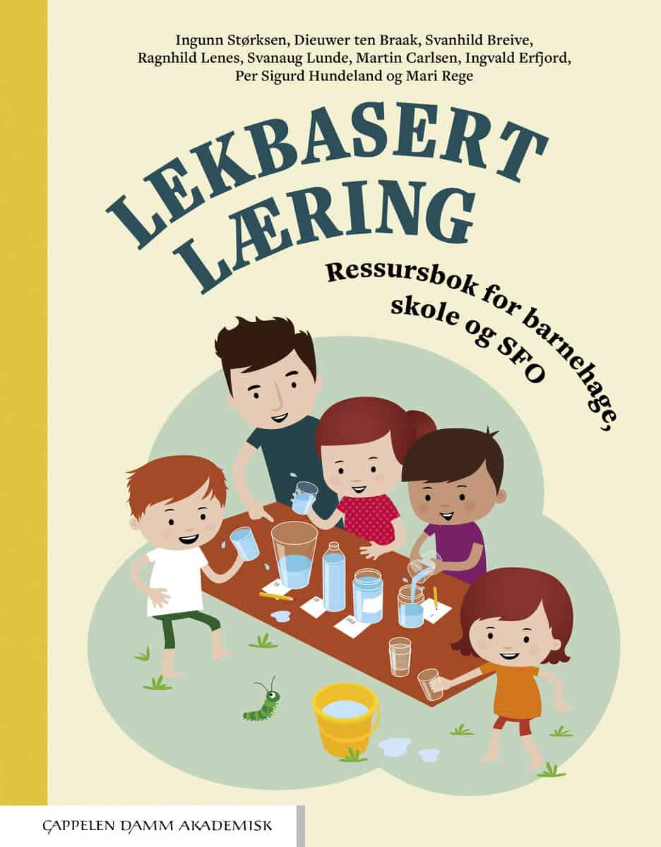 Størksen, Ingunn  ; ten Braak, Dieuwen ; Breive, Svanhild ; Lenes, Ragnhild ; Lunde, Svanaug ; Carlsen, Martin ; Erfjord, Ingvald ; Hundeland, Per Sigurd ; Rege, Mari : Lekbasert læring. Ressursbok for barnehage, skole og SFO