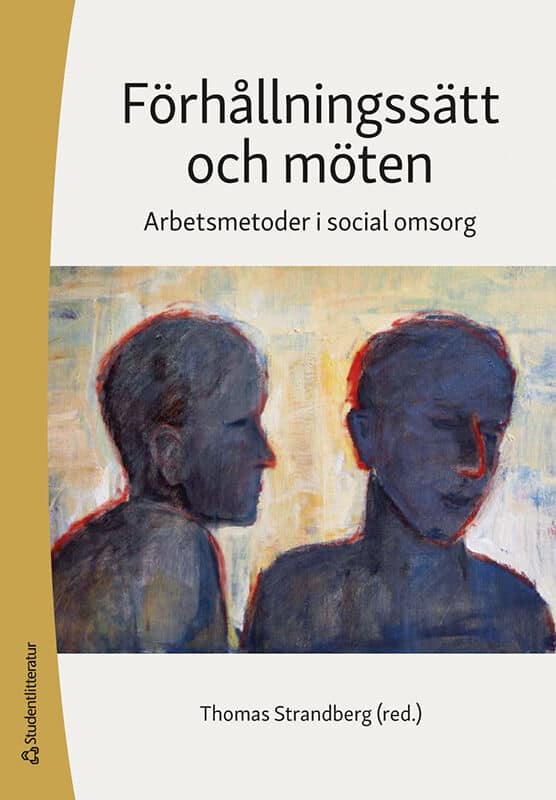 Strandberg, Thomas ; Borg, Johan ; Fjellfeldt, Maria ; Giertz, Lottie ; Gustafsson, Johanna ; Hillborg, Helene ; Hoffmann, Dieter ; Käcker, Pia ; Lidskog, Marie ; Möller, Kerstin ; Rönnbäck, Eva ; Sand, Ann-Britt ; Talman, Lena : Förhållningssätt och möten