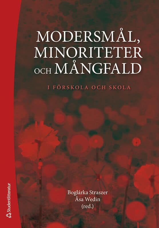 Straszer, Boglárka ; Wedin, Åsa ; Basaran, Hülya ; Berg, Lovisa ; Ganuza, Natalia ; Hedman, Christina ; Hyltenstam, Kenneth ; Lainio, Jarmo ; Mazur-Andersson, Anna ; Pesonen, Sari ; Reath Warren, Anne ; Rosén, Jenny ; Vuorenpää, Sari ; Zetterholm, Elisabeth : Modersmål, minoriteter och mångfald