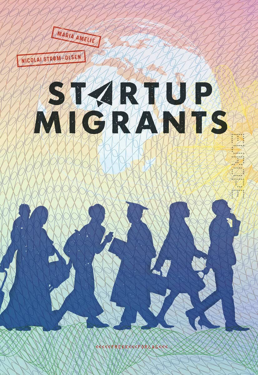 Strøm-Olsen, Nicolai ; Amelie, Maria : Startup migrants