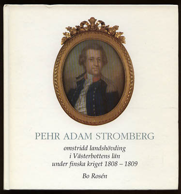 [Stromberg, Pehr Adam (1751-1838)]. Rosén, Bo (1920-2007) ; Rosén, Elsbeth : Pehr Adam Stromberg omstridd landshövding i Västerbottens län under finska kriget 1808-1809 (dedikation)