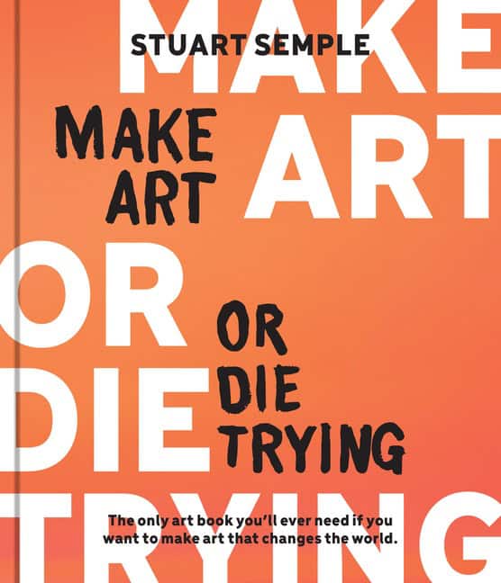 Stuart Semple : Make Art or Die Trying