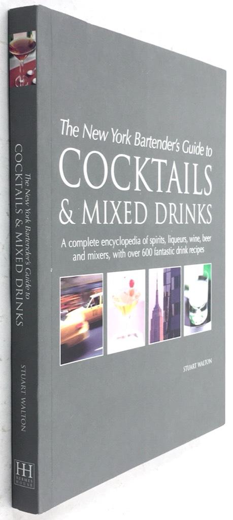 Stuart Walton : The New York Bartender's Guide to Cocktails & Mixed Drinks - A complete encyklopedia of spirits, liqueurs, wine, beer and mixers, with over 600 fantastic recipes