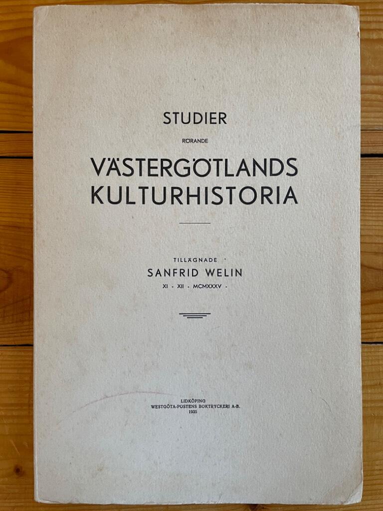 Studier rörande Västergötlands kulturhistoria tillägnade Sanfrid Welin 11/12 1935
