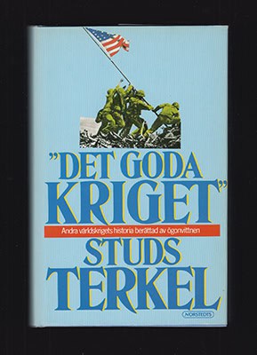 Studs Terkel : 'Det goda kriget'. Andra världskrigets historia berättad av ögonvittnen