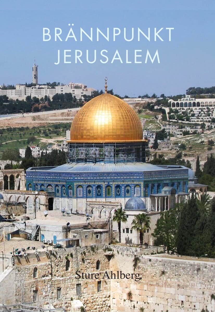 Sture Ahlberg : Brännpunkt Jerusalem : om judendom, kristendom, islam, fundamentalism, fred och försoning i den heliga staden