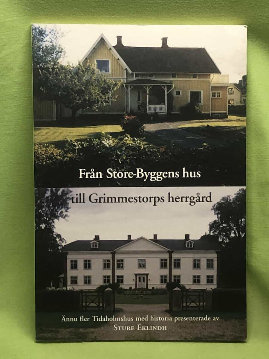 Sture Eklindh : Från Store-Byggens hus till Grimmestorps herrgård [ännu fler Tidaholmshus med historia]