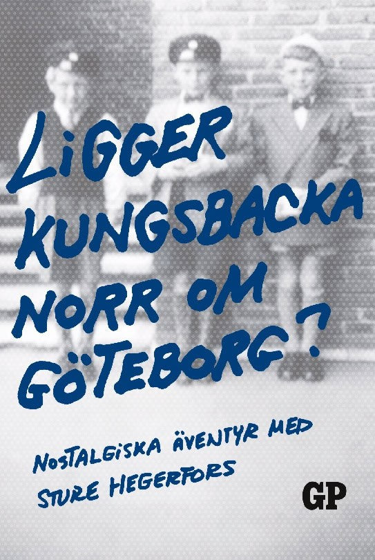 Sture Hegerfors : Ligger Kungsbacka norr om Göteborg? : nostalgiska äventyr med Sture Hegerfors