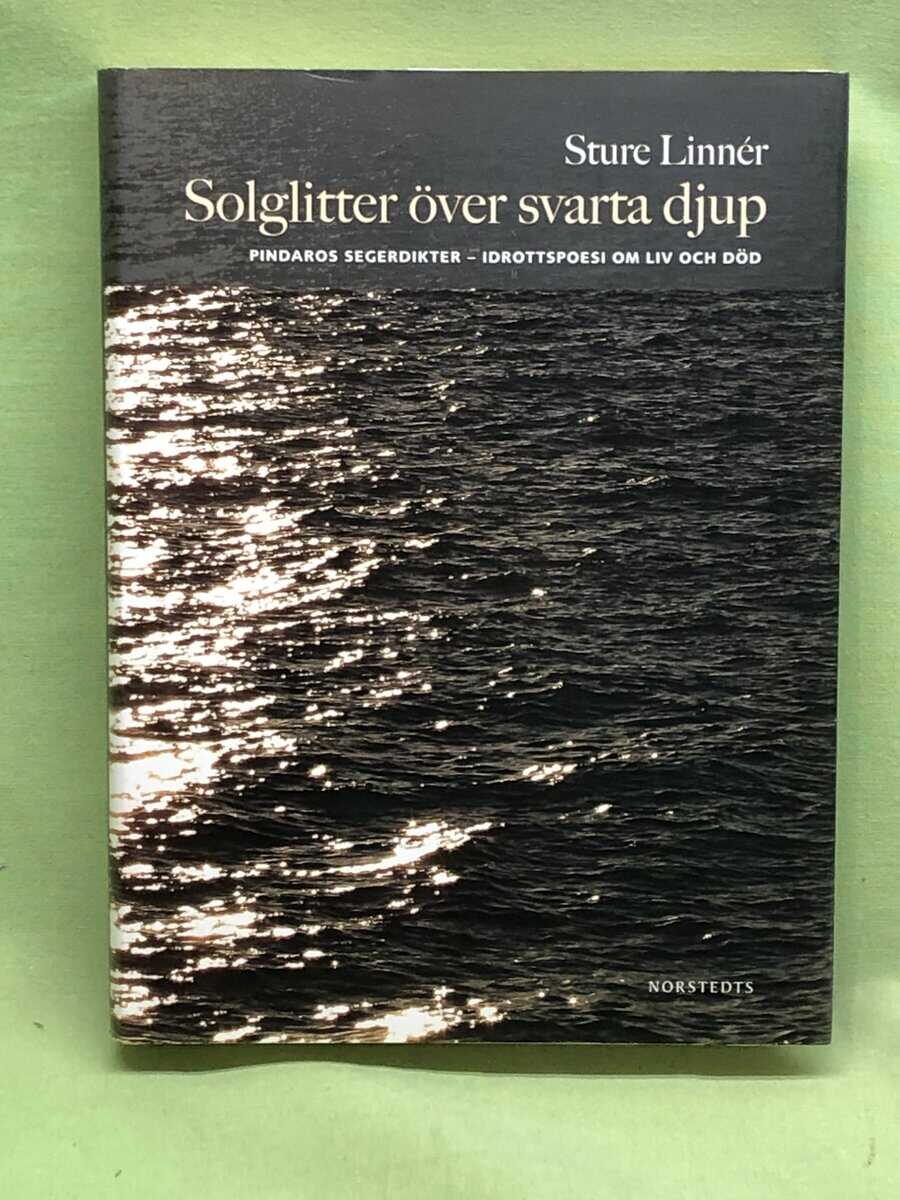 Sture Linnér : Solglitter över svarta djup Pindaros segerdikter - idrottspoesi om liv och död