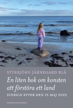 Styrbjörn Järnegard Blå : En liten bok om konsten att förstöra ett land