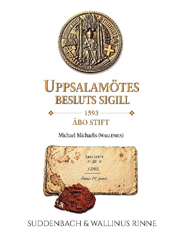 Suddenbach, Karri ; Wallinus Rinne, Tommi : Uppsalamötes Sigill från 1593