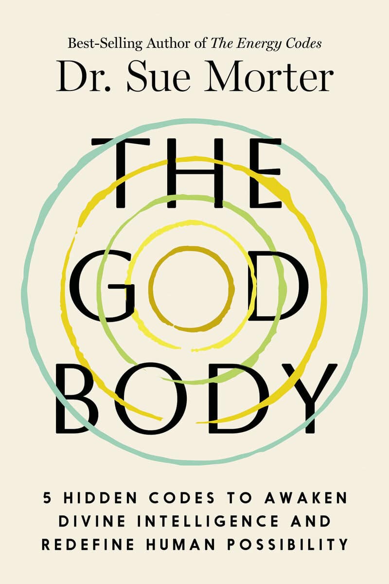 Morter, Sue | THE GOD BODY : 5 Hidden Codes to Awaken Divine Intelligence and Redefine Human Possibility
