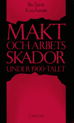 Sund, Bill ; Åmark, Klas : Makt och arbetsskador under 1900-talet