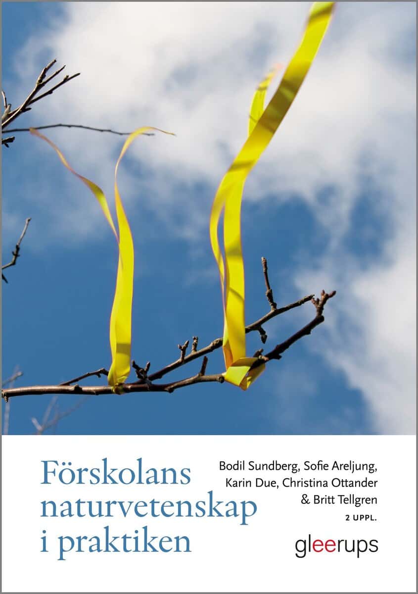 Sundberg, Bodil ; Areljung, Sofie ; Due, Karin ; Ottander, Christina ; Tellgren, Britt : Förskolans naturvetenskap i praktiken