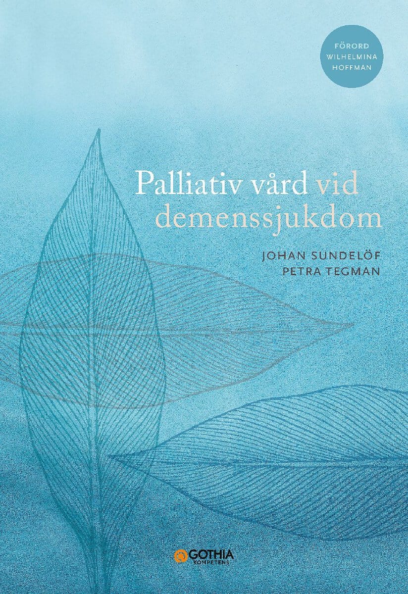 Sundelöf, Johan ; Tegman, Petra : Palliativ vård vid demenssjukdom