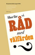 Sundén, Annika ; Andersen, Torben M. ; Roine, Jesper : Hur får vi råd med välfärden? Konjunkturrådets rapport 2014