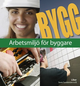 Sundström, Sune ; Englund, Arne ; Sandberg, Gunnar : Bygg Arbetsmiljö för byggare