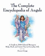Susan Gregg : Complete encyclopedia of angels - a guide to 200 celestial beings to help,