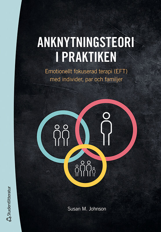 Susan M. Johnson : Anknytningsteori i praktiken : emotionellt fokuserad terapi (EFT) med individer, par och familjer