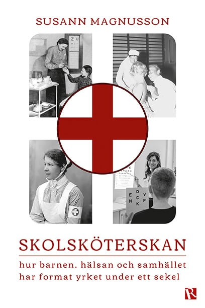 Susann Magnusson : Skolsköterskan : hur barnen, hälsan och samhället har format yrket under ett sekel