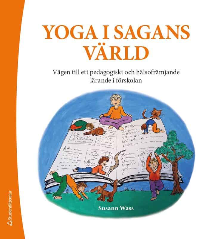 Susann Wass : Yoga i sagans värld : vägen till ett pedagogiskt och hälsofrämjande lärande i skolan