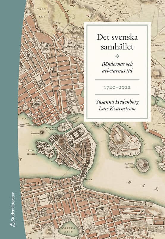 Hedenborg, Susanna ; Kvarnström, Lars : Det svenska samhället 1720-2022 - Böndernas och arbetarnas tid