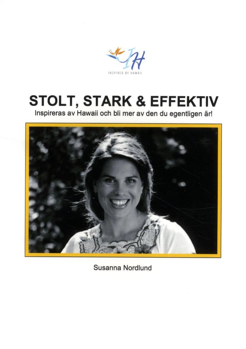 Susanna Nordlund : Stolt, stark & effektiv :  inspireras av Hawaii och bli mer av den du egent