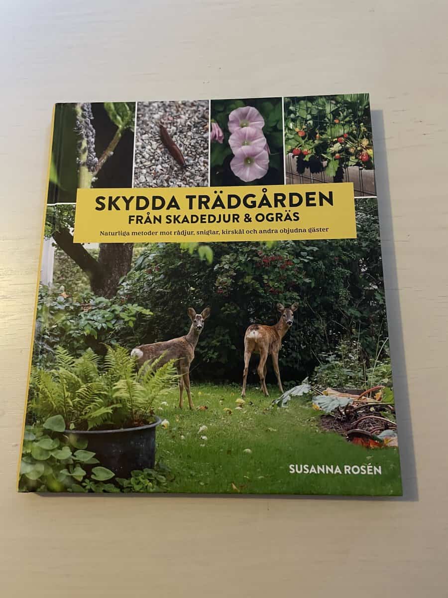 Susanna Rosén : Skydda trädgården från skadedjur & ogräs naturliga metoder mot rådjur, sniglar, kirskål och andra objudna gäster