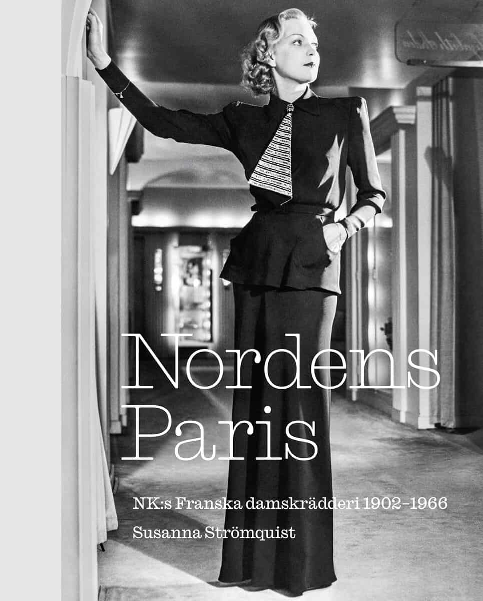 Susanna Strömquist : Nordens Paris. NK:s Franska damskrädderi 1902-1966