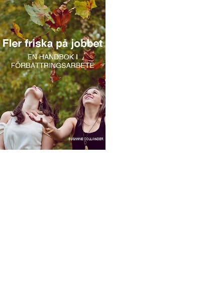 Susanne Colliander : Fler friska på jobbet : en handbok i förbättringsarbete