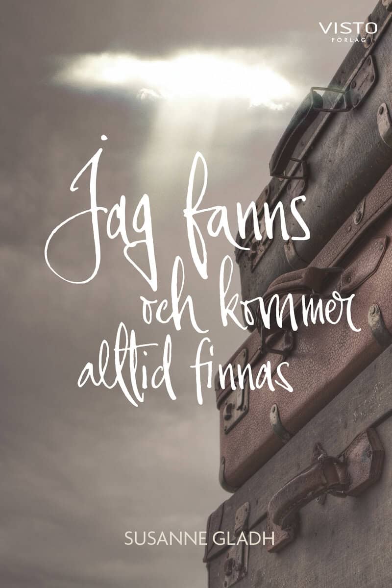 Susanne Gladh : Jag fanns och kommer alltid finnas