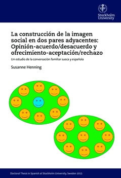 Susanne Henning : La construcción de la imagen social en dos pares adyacentes: opinión-acuerdo/desacuerdo y ofrecimiento-aceptación/rechazo : un estudio de la conversación familiar sueca y española
