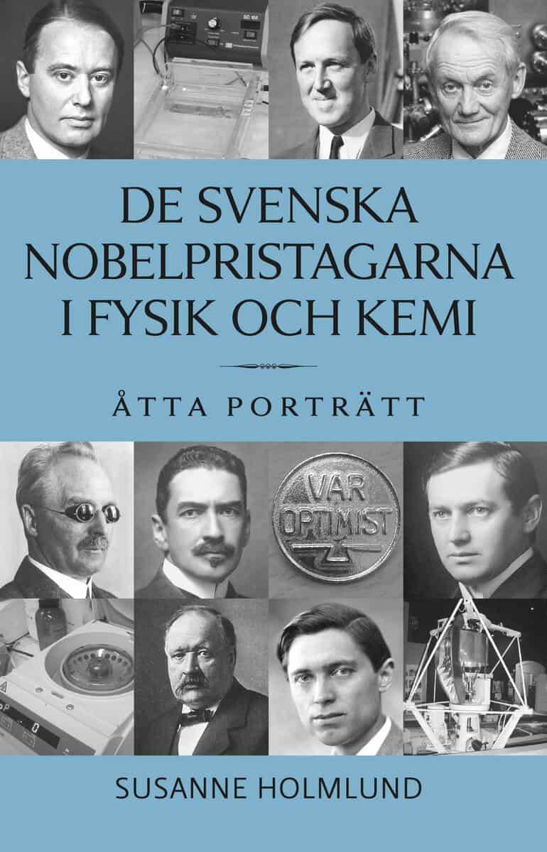 Susanne Holmlund : De svenska Nobelpristagarna i fysik och kemi : åtta porträtt