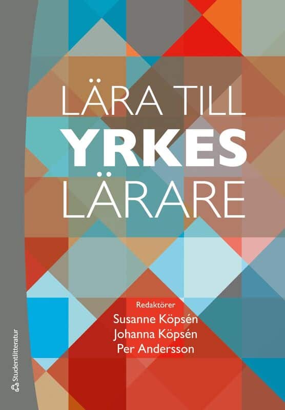 Köpsén, Susanne ; Köpsén, Johanna ; Andersson, Per ; Asplund, Stig-Börje ; Axelsson, Jan ; Edvardsson, Jenny ; Gustavsson, Susanne ; Hellberg, Kristina ; Högberg, Ronny ; Kilbrink, Nina ; Lundberg, Martin ; Muhrman, Karolina ; Mårtensson, Åsa ; Nyström, Sofia ; Szklarski, Andrzej : Lära till yrkeslärare