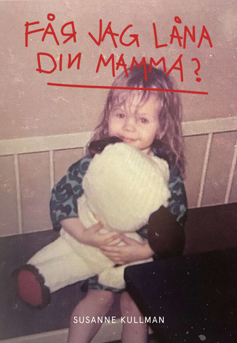 Susanne Kullman : Får jag låna din mamma?