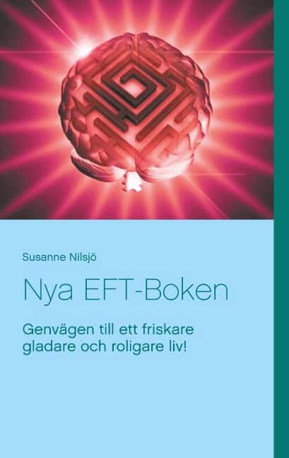 Susanne Nilsjö : Nya EFT-Boken : genvägen till ett friskare gladare och roligare liv!