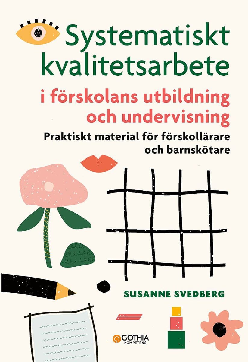 Susanne Svedberg : Systematiskt kvalitetsarbete i förskolans utbildning och undervisning : praktiskt material för förskollärare och barnskötare