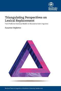 Susanne Vejdemo : Triangulating Perspectives on Lexical Replacement : From Predictive Statistical Models to Descriptive Color Linguistics