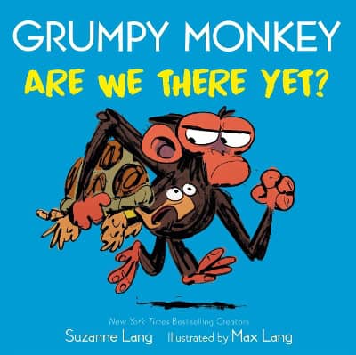 Suzanne Lang : Grumpy Monkey Are We There Yet?