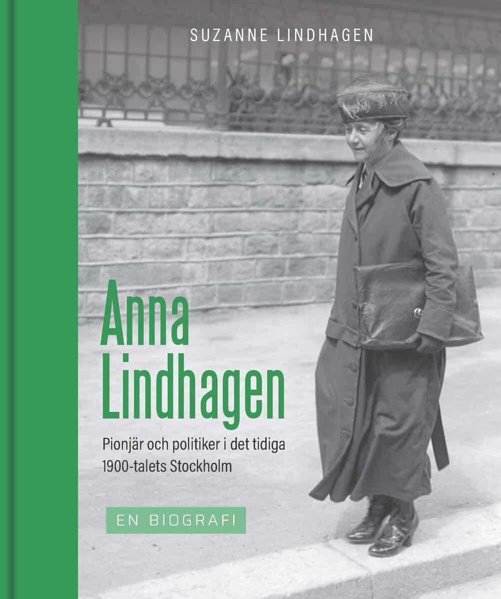 Suzanne Lindhagen : Anna Lindhagen : pionjär och politiker i det tidiga 1900-talets Stockholm