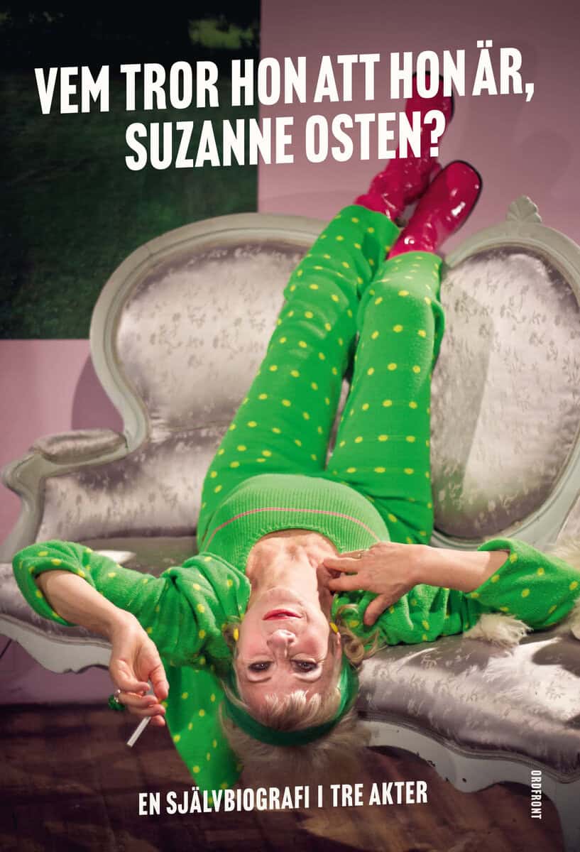 Suzanne Osten : Vem tror hon att hon är, Suzanne Osten? : en självbiografi i tre akter