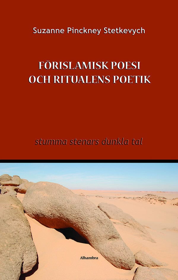 Suzanne Pinckney Stetkevych : Förislamisk poesi och ritualens poetik