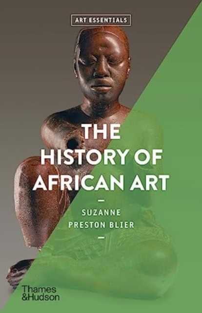 Suzanne Preston Blier : The History of African Art