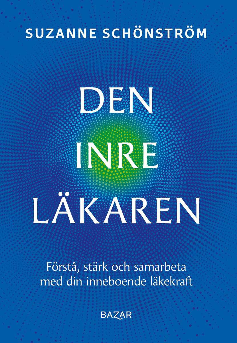 Suzanne Schönström : Den inre läkaren : förstå, stärk och samarbeta med din inneboende läkekraft