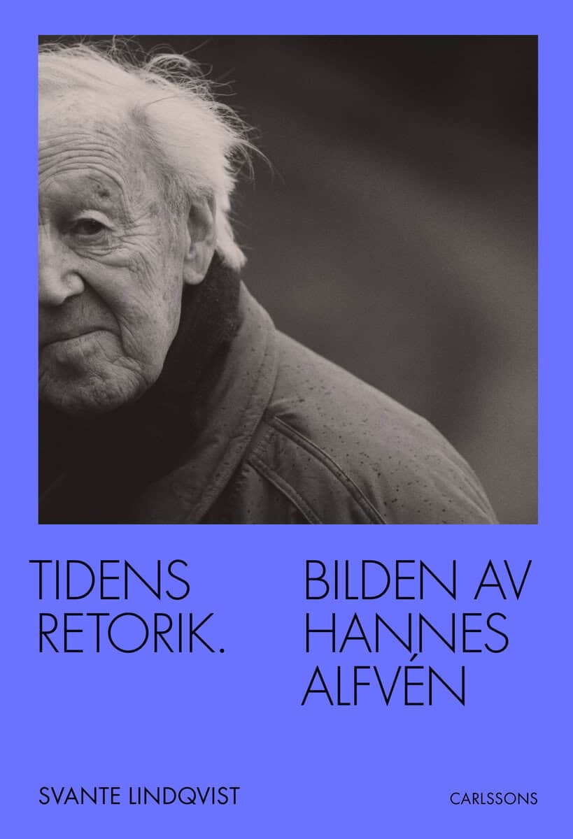 Svante Lindqvist : Tidens retorik : bilden av Hannes Alfvén